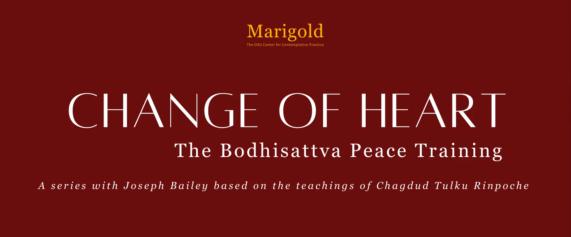 Maroon background with the text "Change of Heart: The Bodhisattva Peace Training" overlaid in white